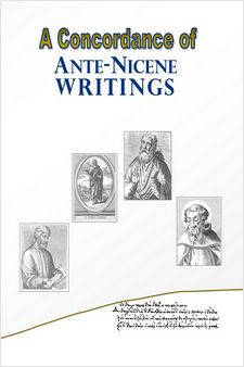Book: A Concordance of Ante-Nicene Writings
