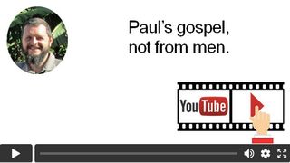 Paul’s gospel, not from men.